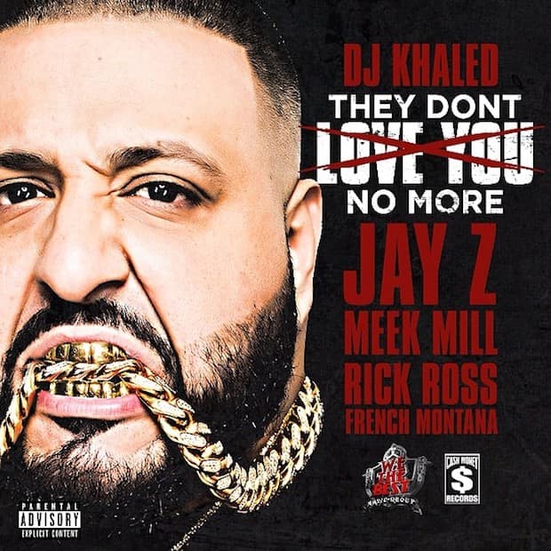 Stream: DJ Khaled f. Jay-Z, Rick Ross, French Montana & Meek Mill,  “They Don't Love You No More” | The FADER