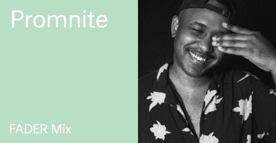 Listen to a new FADER Mix by Promnite