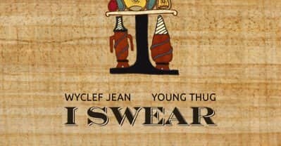 Listen To Wyclef Jean And Young Thug’s “I Swear”