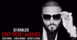 DJ Khaled Shares “Do You Mind” With Nicki Minaj, Future, Chris Brown, Jeremih, Rick Ross, And August Alsina