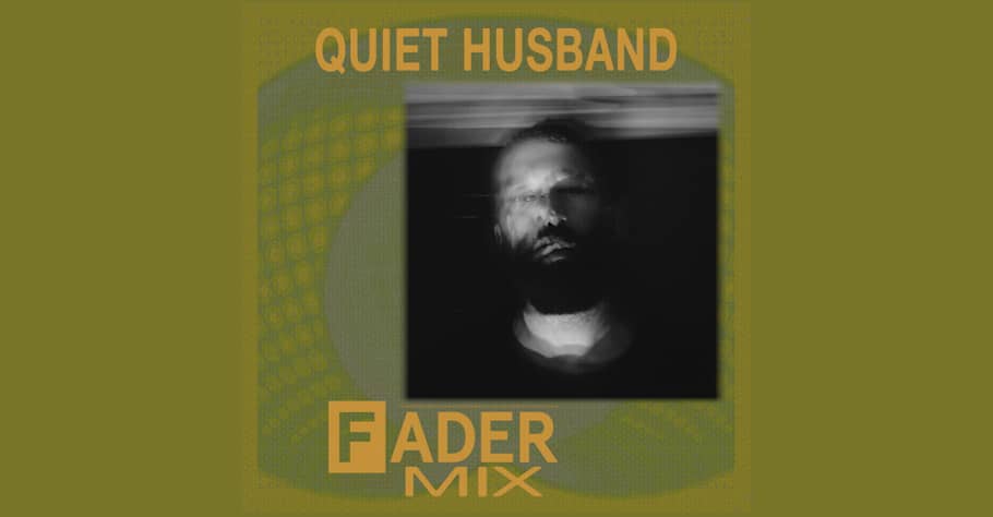 Listen to a new FADER Mix by Quiet Husband