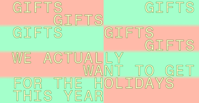 Gifts we actually want to get for the holidays this year