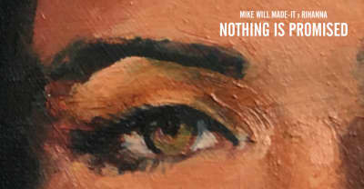 Listen To Mike WiLL Made-It’s “Nothing Is Promised” Featuring Rihanna 