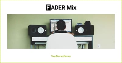 FADER Mix: TrapMoneyBenny