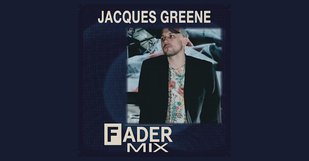 Listen to a new FADER Mix by Jacques Greene