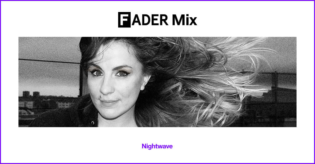 FADER Mix: Nightwave | The FADER