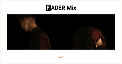 FADER Mix: NAR