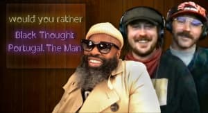 Black Thought and Portugal. The Man on which reality show they’d duke it out on