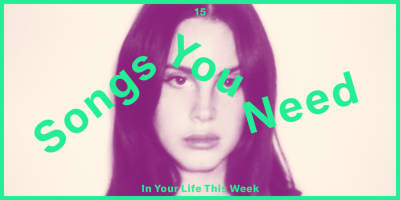 15 Songs You Need In Your Life This Week