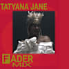 Listen to a FADER Mix by Tatyana Jane