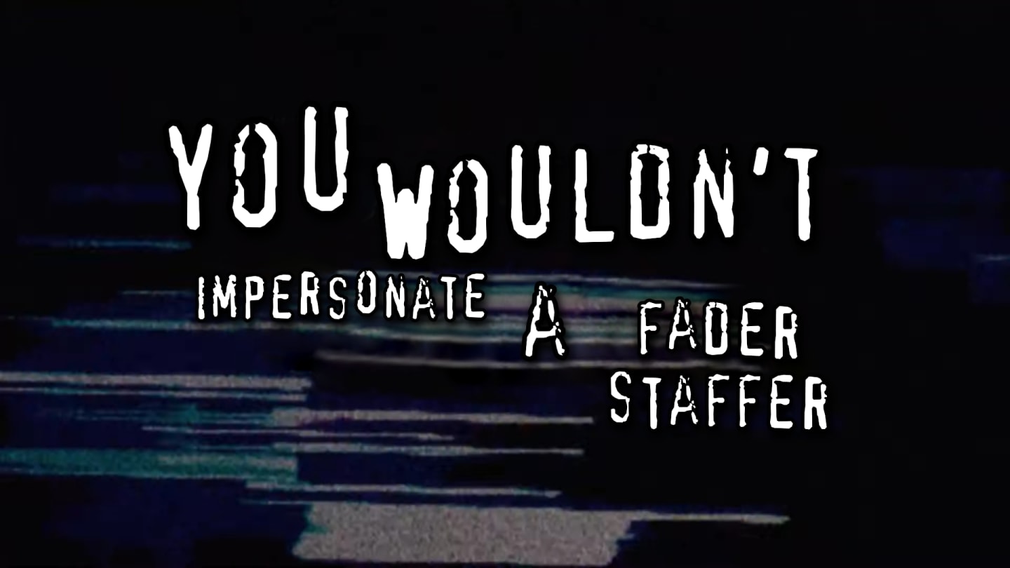 There are scammers pretending to be FADER staffers online. Don’t send them money.