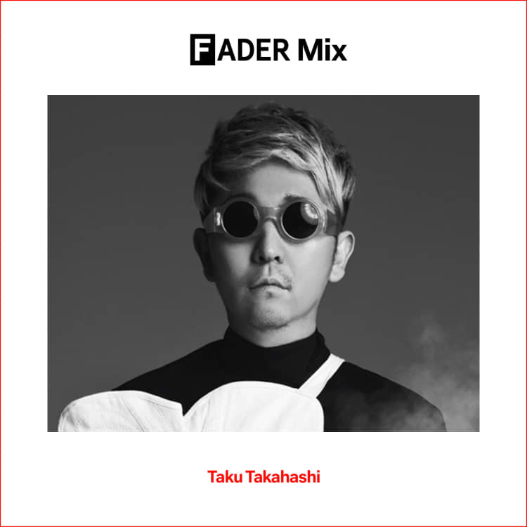 FADER Mix: Taku Takahashi | The FADER