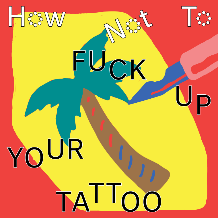 How To Not Fuck Up Your First Tattoo