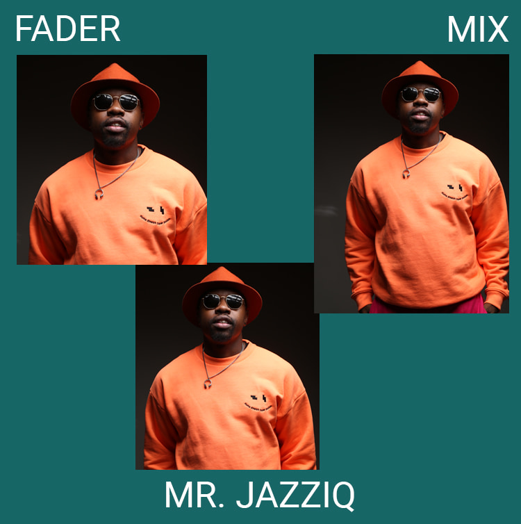 Listen to a new FADER Mix by Mr. JazziQ